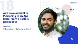 App Development to Publishing in an App Store- From a Testers Perspective|Technical Session|Testvox