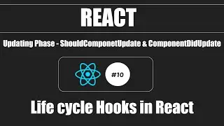 React #10 - Updating Phase - shouldComponentUpdate & componentDidUpdate - Life Cylce Hooks in React