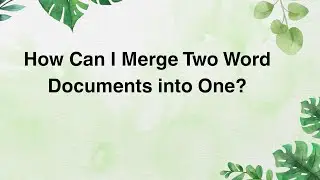 How Can I Merge Two Word Documents into One?