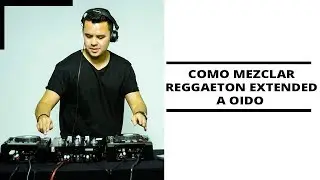 COMO MEZCLAR  REGGAETON EXTENDED  A OIDO (SIN USAR PROGRAMAS)