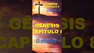 GÊNESIS CAPITULO 8  - O Diluviu