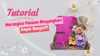 TUTORIAL MERANGAKAI SESERAHAN PAKAIAN BHAYANGKARI | SIMPLE TAPI MEGAH