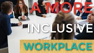 How to Develop a More Inclusive Workplace