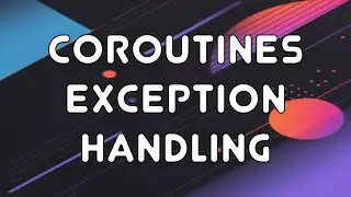 Kotlin Coroutines: Exception Handling (7)