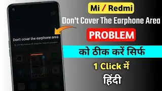 Don't cover the earphone area problem | Mi Redmi Problem