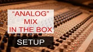 Analog Mixing Workflow In The Box - Setting up