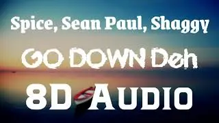 Spice, Sean Paul, Shaggy - Go Down Deh (8D Audio) | DJBS