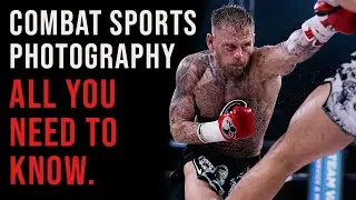Learn Combat Sports Photography In Less Than 20 Minutes (Settings/Access/Gear and More)