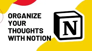 How to Organize Your Thoughts and Study Using Notion