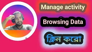 Ho to Clear Manage Activity? How to Clear Browsing Data From Crome?