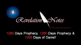 1260 Days Prophecy, 1290 Days Prophecy & 1335 Days of Daniel!