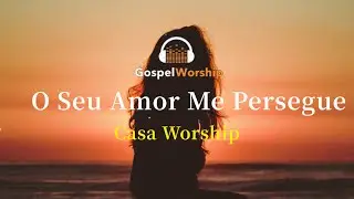 O Seu Amor Me Persegue - Casa Worship | Letra