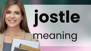 Jostle | what is JOSTLE meaning