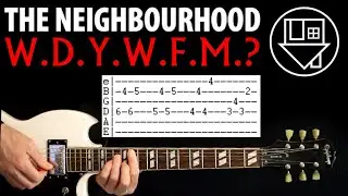 The Neighbourhood WDYWFM Guitar Tab Lesson aka The Neighborhood W.D.Y.W.F.M.?