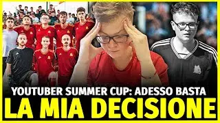 YOUTUBER SUMMER CUP - ADESSO BASTA: HO PRESO UNA SCELTA IMPORTANTE