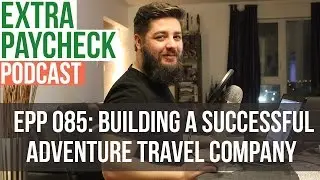 EPP 085: Building A Successful Adventure Travel Company With Bill Kerr