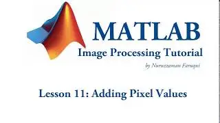 Lesson 11: Adding Pixel Values using Matlab