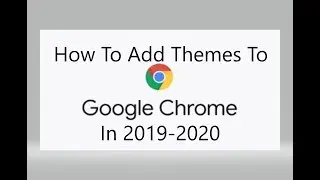 How to install themes in Google Chrome 2019-2020