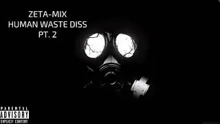 ZETA-MIX HUMAN WASTE DISS PT. 2 (Fearless Prod.)