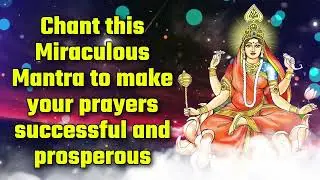 Chant this Miraculous Mantra to make your prayers successful and prosperous