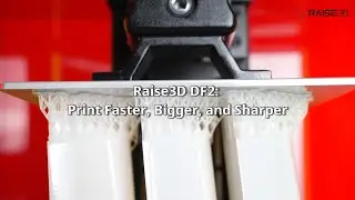 Raise3D DF2: Print Faster, Bigger, and Sharper