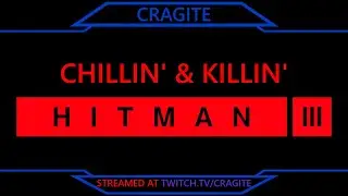 Chillin' & Killin' | Hitman 3 (Stream 20 Mar '24)