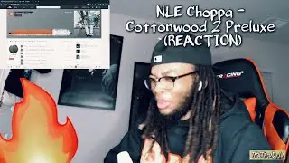 NLE Choppa - Cottonwood 2 Preluxe (REACTION)