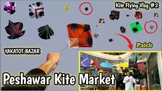 PESHAWAR YAKATOT KITE MARKET VLOG 2 / Peshawar Kite Flying & Enjoy Vlog
