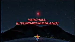 MERCYKILL - ILIVEINNAWONDERLAND! (Prod. mercykill)