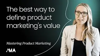 The best way to define product marketing's value