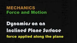 Dynamics 5 | Inclined Planes (force applied along the plane)