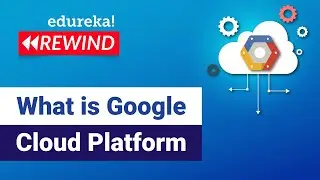 Google Cloud Platform Tutorial | What is Google Cloud Platform | GCP Training  | Edureka Rewind - 2