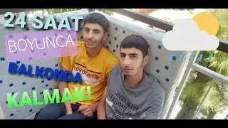 24 SAAT BOYUNCA BALKONDA YAŞAMAK!?