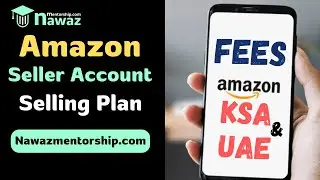 Amazon Seller Account in KSA & UAE || Free Plans & Fees Explained @nawazmentorship