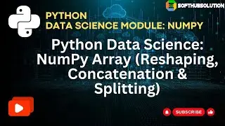 Session 4: Python Data Science: NumPy  Array (Reshaping, Concatenation & Splitting)