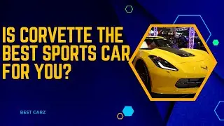 Is Corvette the best sports car for you? Find out.