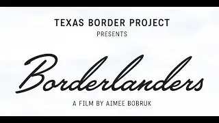 Borderlanders, a film by Aimee Bobruk