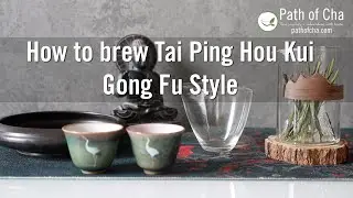 How to Brew Taiping Houkui Gong Fu Style