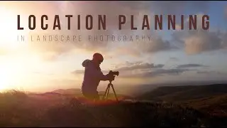 LOCATION PLANNING In Landscape Photography