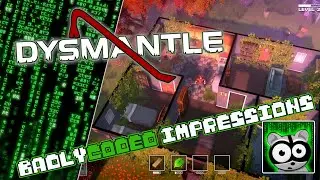 Dysmantle | BadlyCoded Impressions