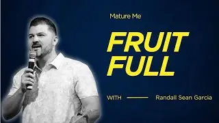 FRUIT FULL | Pastor Randall Sean Garcia