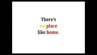 Cool Phrases - There's no place like home.