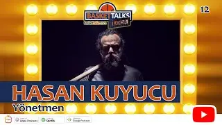 Basket Talks Loca / 12 / HASAN KUYUCU - Yönetmen
