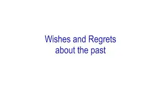 Wishes and Regrets about the Past (Should Have, Could have, Would have)