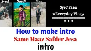 How to make intro in kinemaster | Maaz Safder jesa intro banane ka tarika | Syed Saadi