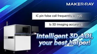 IC pin false call frequently occur?Is 3D imaging accurate? Intelligent 3D AOl, your best helper!