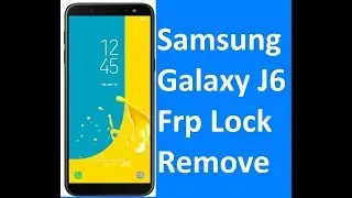 Samsung Galaxy J6 Frp Lock Remove google account bypass