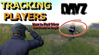 How to TRACK PLAYERS in DayZ | Tips and Tricks Beginners Guide to Tracking Down Players in DayZ