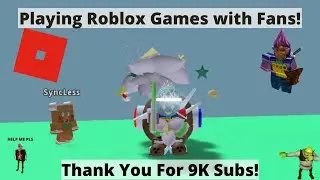 Playing Roblox Games With Fans! (Thank You For 9k Subscribers!)