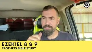 Ezekiel 8 & 9 - The Prophets Bible Study